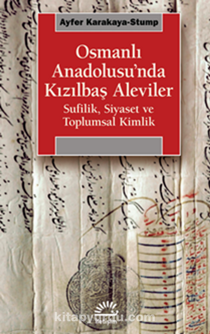 Osmanlı Anadolusu'nda Kızılbaş Alevileri /  Sufilik, Siyaset ve Toplumsal Kimlik