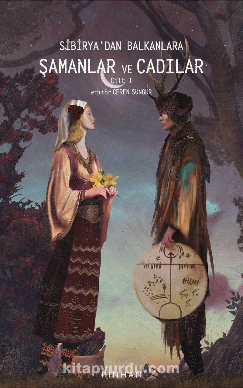 Sibirya’dan Balkanlara Şamanlar ve Cadılar (1. Cilt)