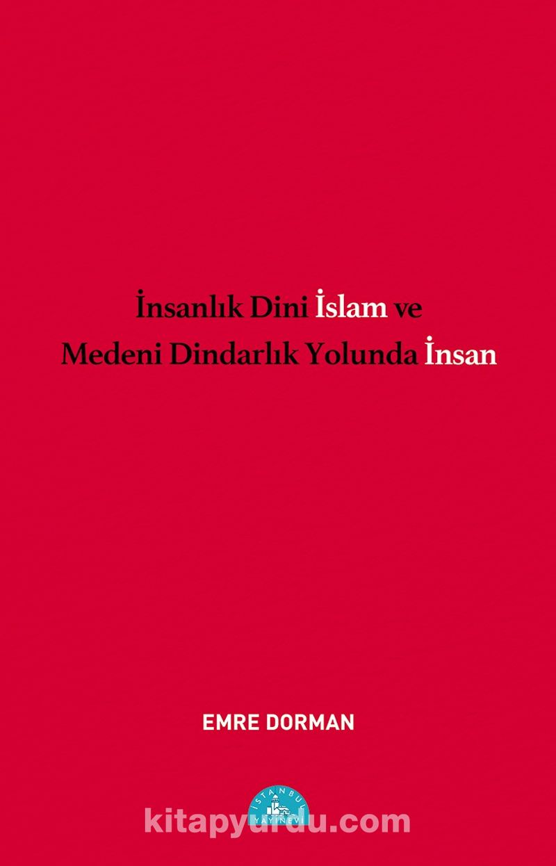İnsanlık Dini İslam ve Medeni Dindarlık Yolunda İnsan