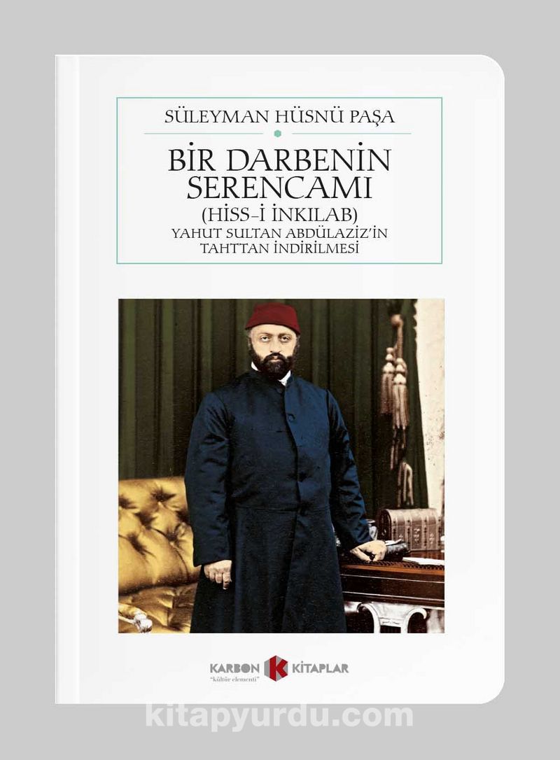 Bir Darbenin Serencamı (Hiss-i İnkılab) Yahut Sultan Abdülaziz’in Tahttan İndirilmesi (Cep Boy)  (Tam Metin)
