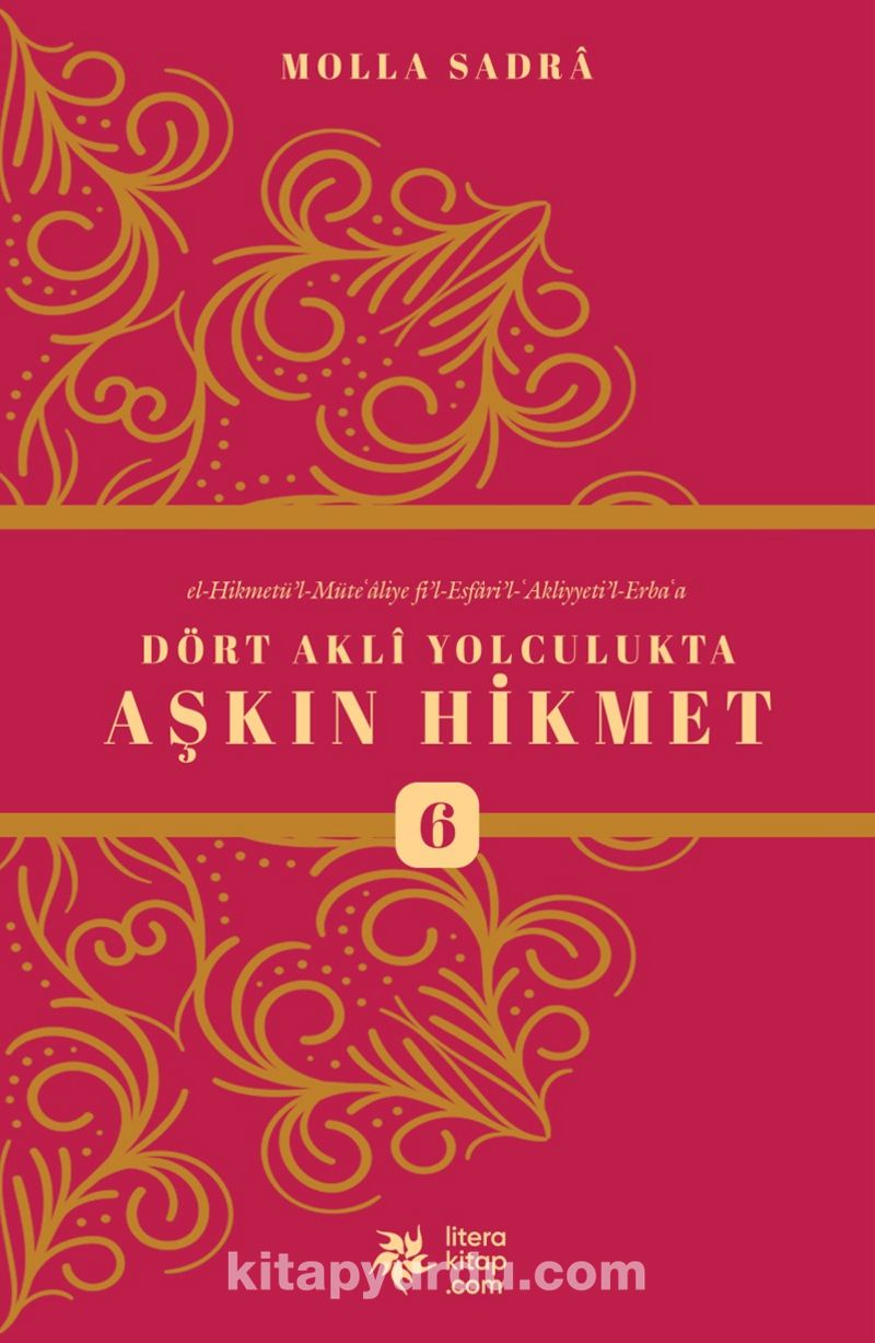Dört Akli Yolculukta Aşkın Hikmet 6 (Esfarü’l Erba‘a)