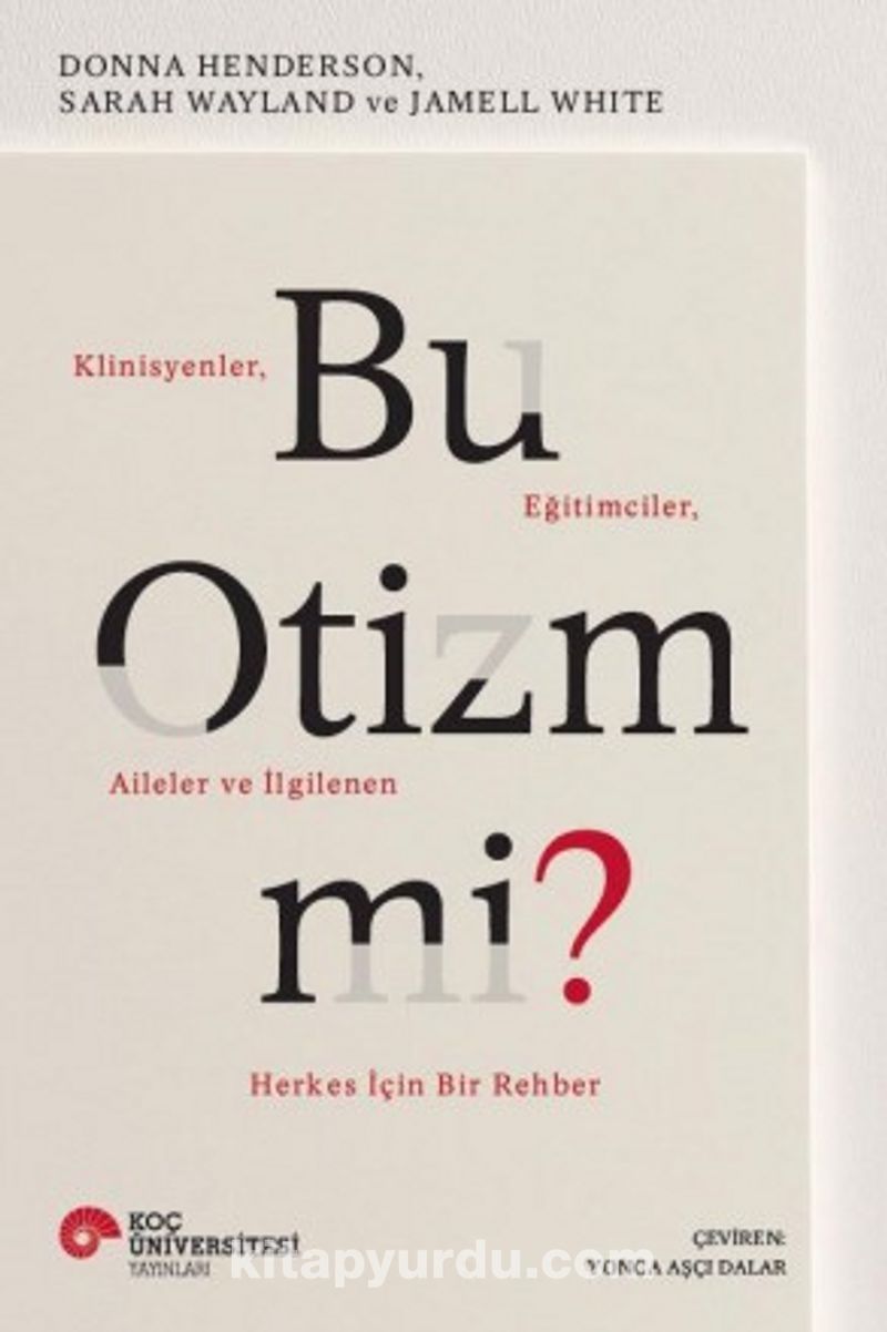 Bu Otizm Mi? Klinisyenler, Eğitimciler, Aileler Ve İlgilenen Herkes İçin Bir Rehber