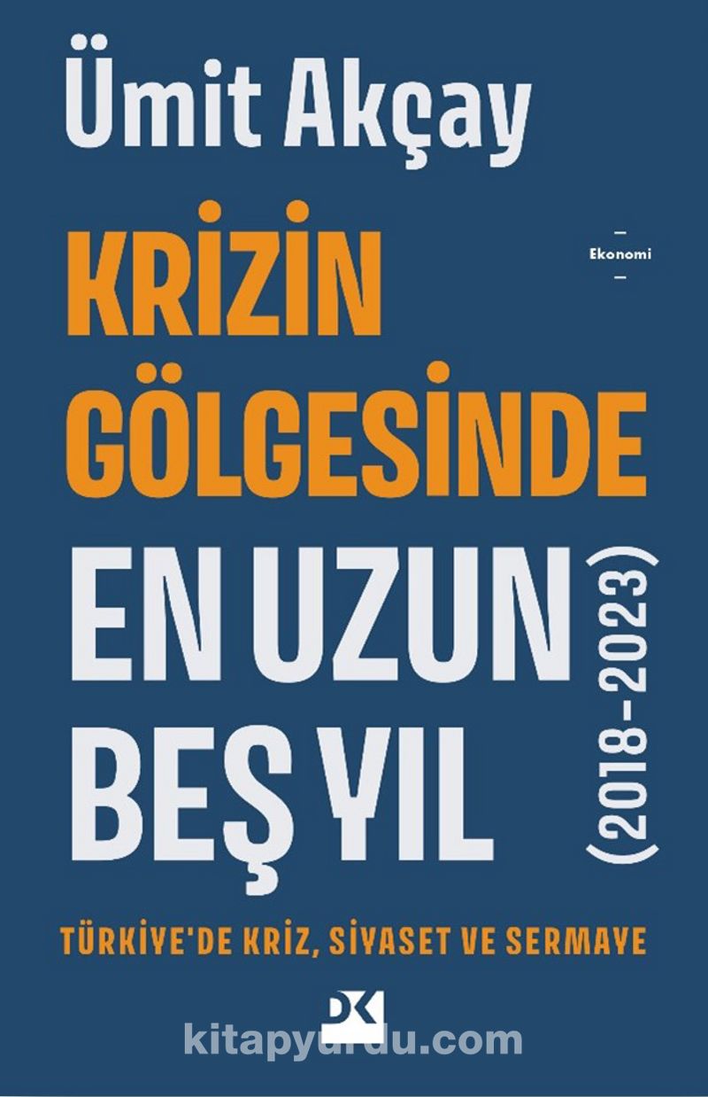 Krizin Gölgesinde En Uzun Beş Yıl (2018-2023) Türkiye’de Kriz, Siyaset ve Sermaye
