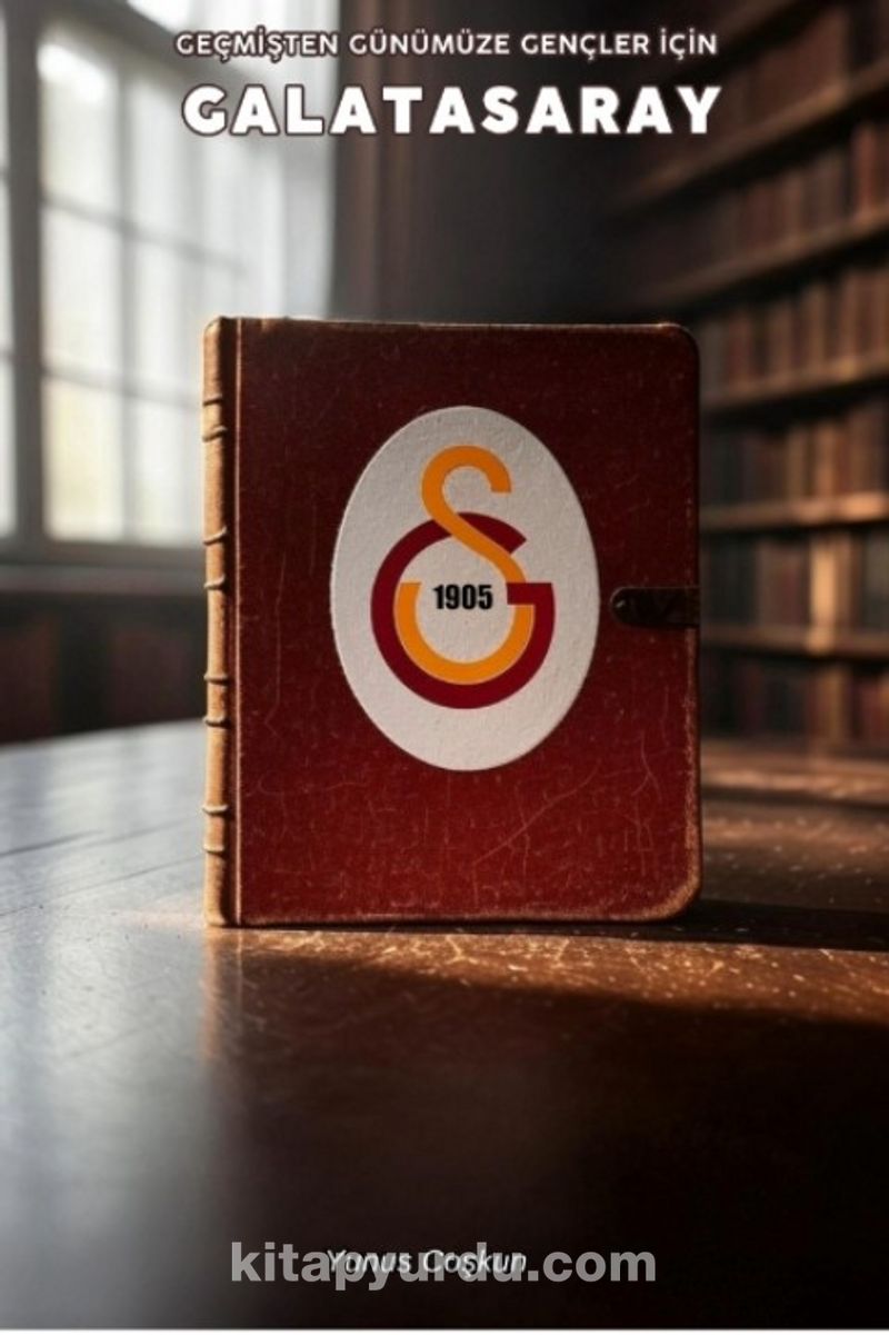 Geçmişten Günümüze Gençler İçin Galatasaray