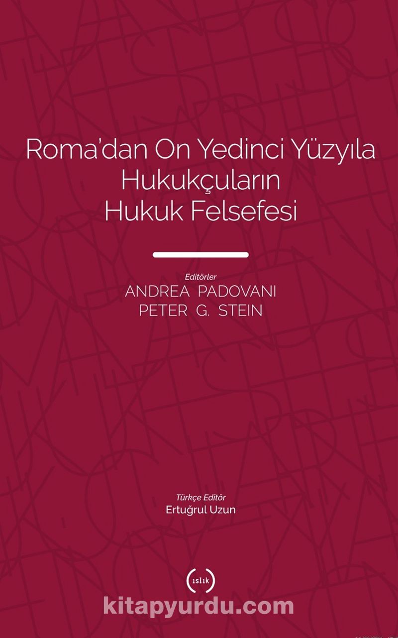 Roma’dan On Yedinci Yüzyıla Hukukçuların Hukuk Felsefesi