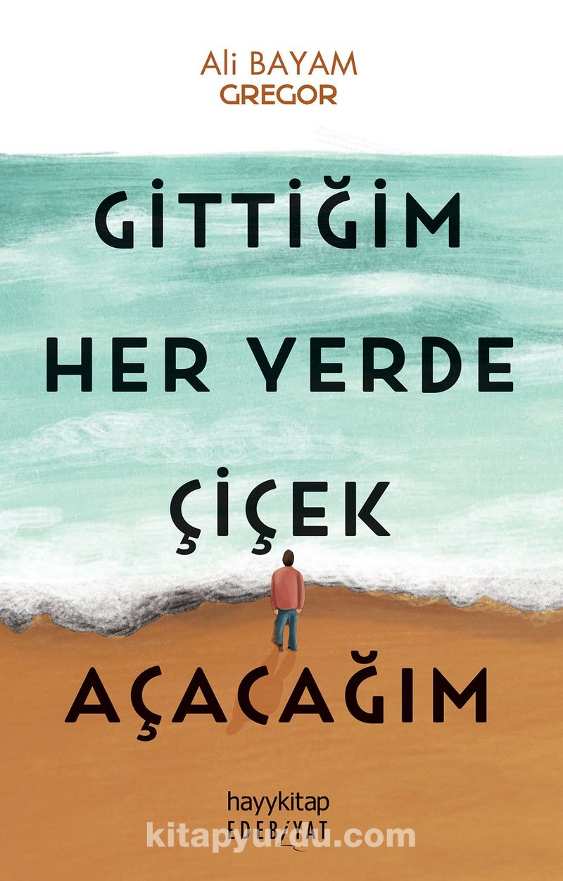 Gittiğim Her Yerde Çiçek Açacağım