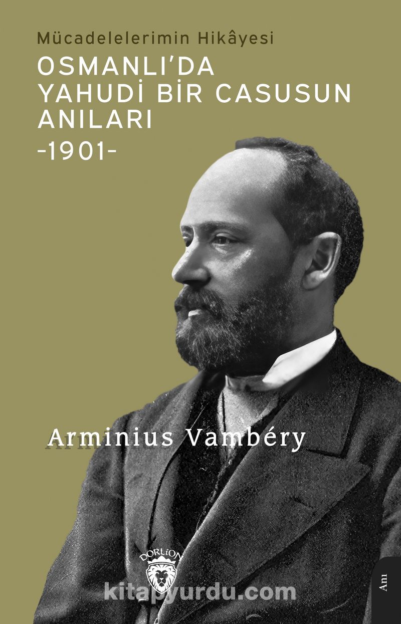 Osmanlı’da Yahudi Bir Casusun Anıları Mücadelelerimin Hikayesi (1901)