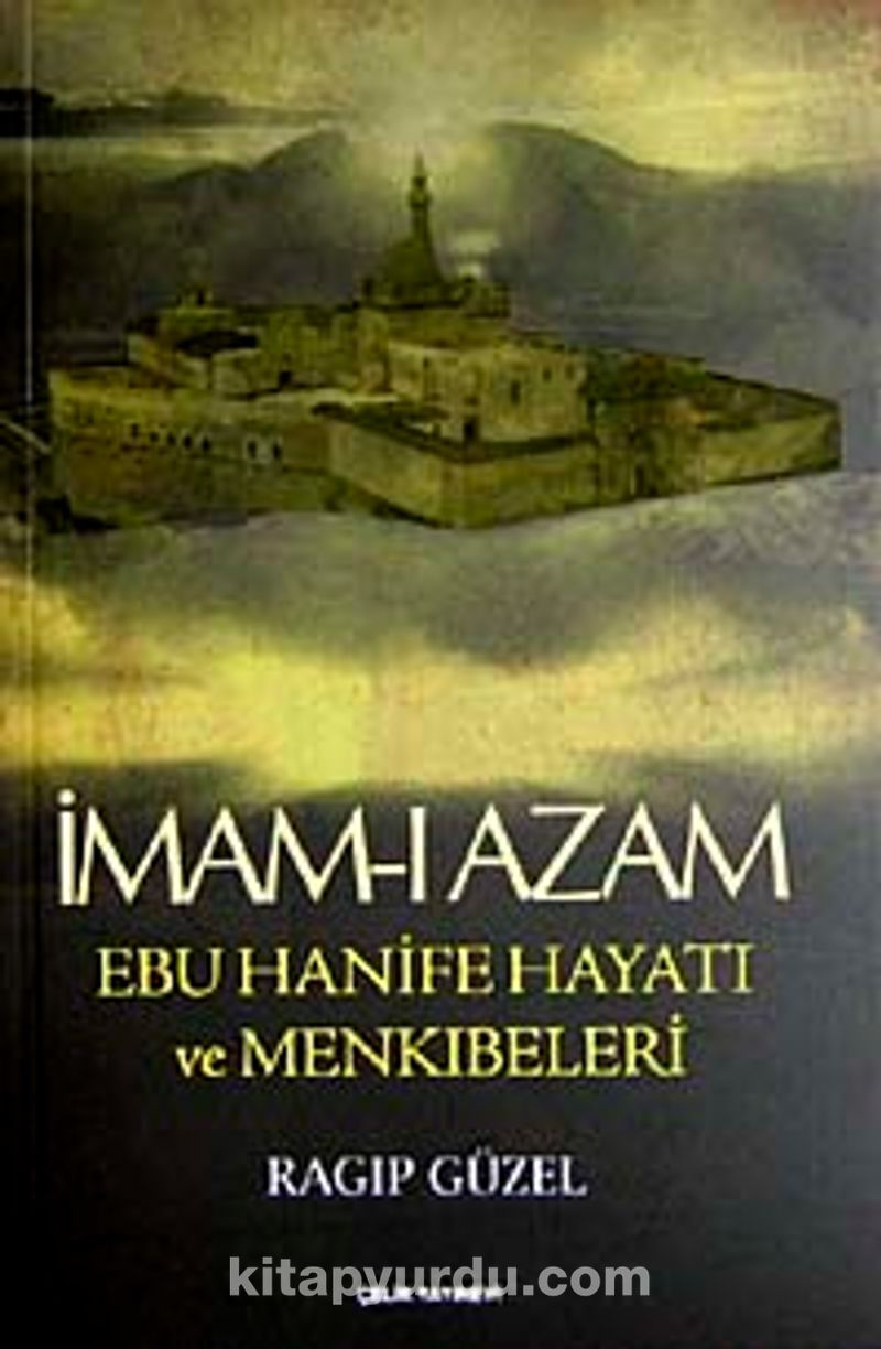 İmam-ı Azam Ebu Hanife Hayatı ve Menkıbeleri