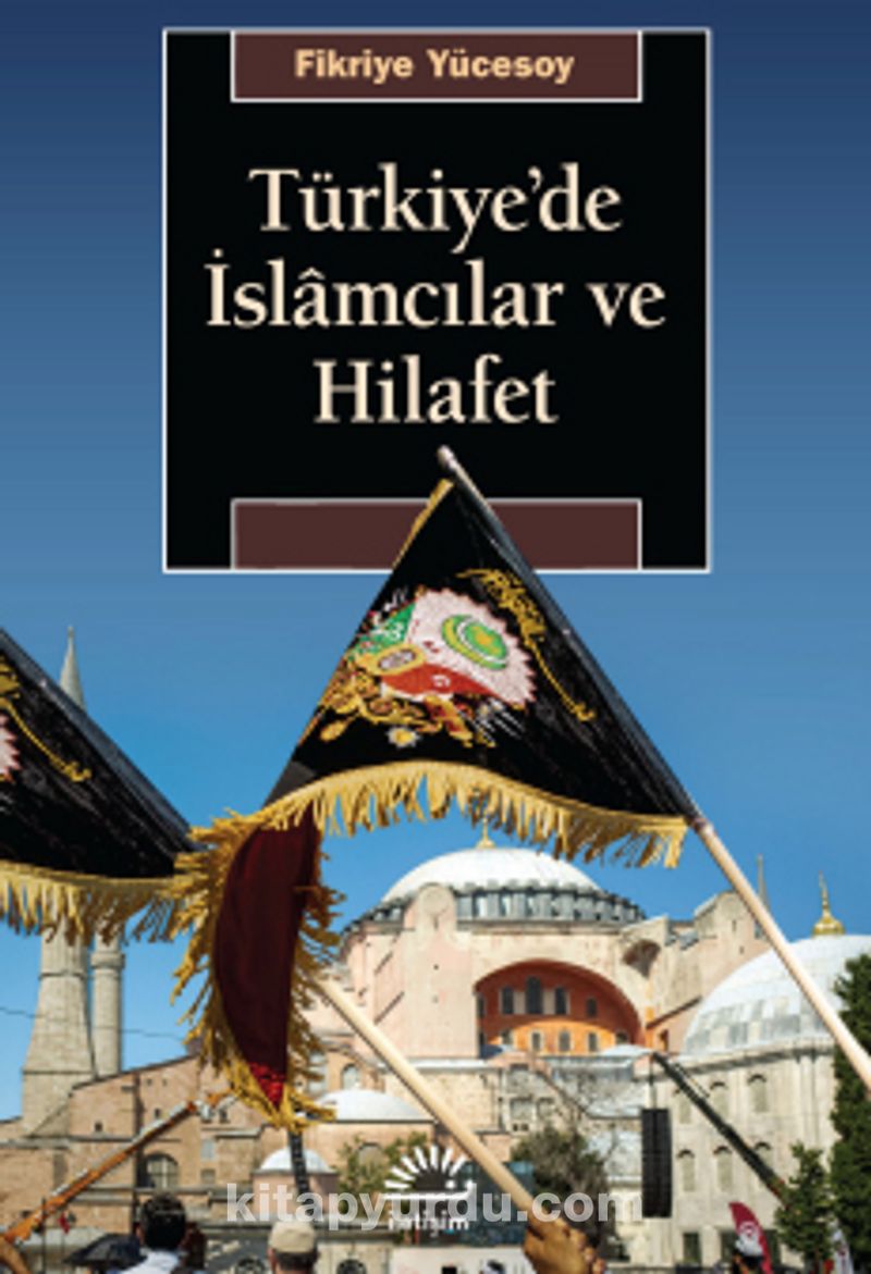 Türkiye'de İslamcılar ve Hilafet