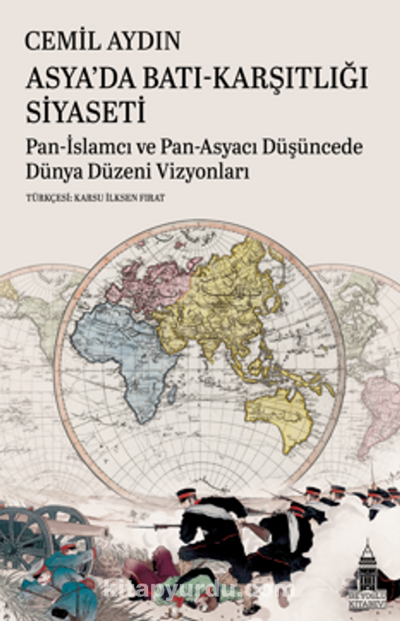 Asya’da Batı-Karşıtlığı Siyaseti Pan-İslamcı Ve Pan-Asyacı Düşüncede  Dünya Düzeni Vizyonları