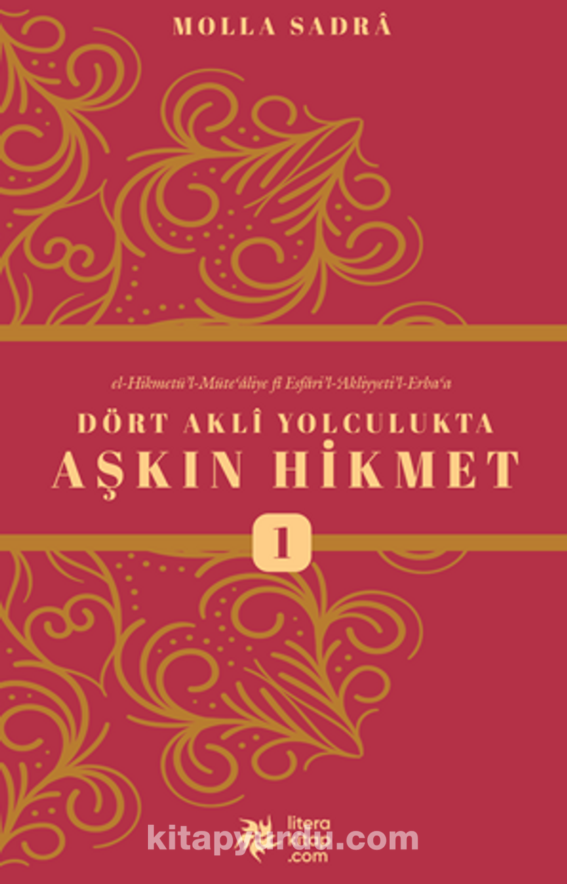 Dört Akli Yolculukta Aşkın Hikmet (Esfarü’l Erbaa)