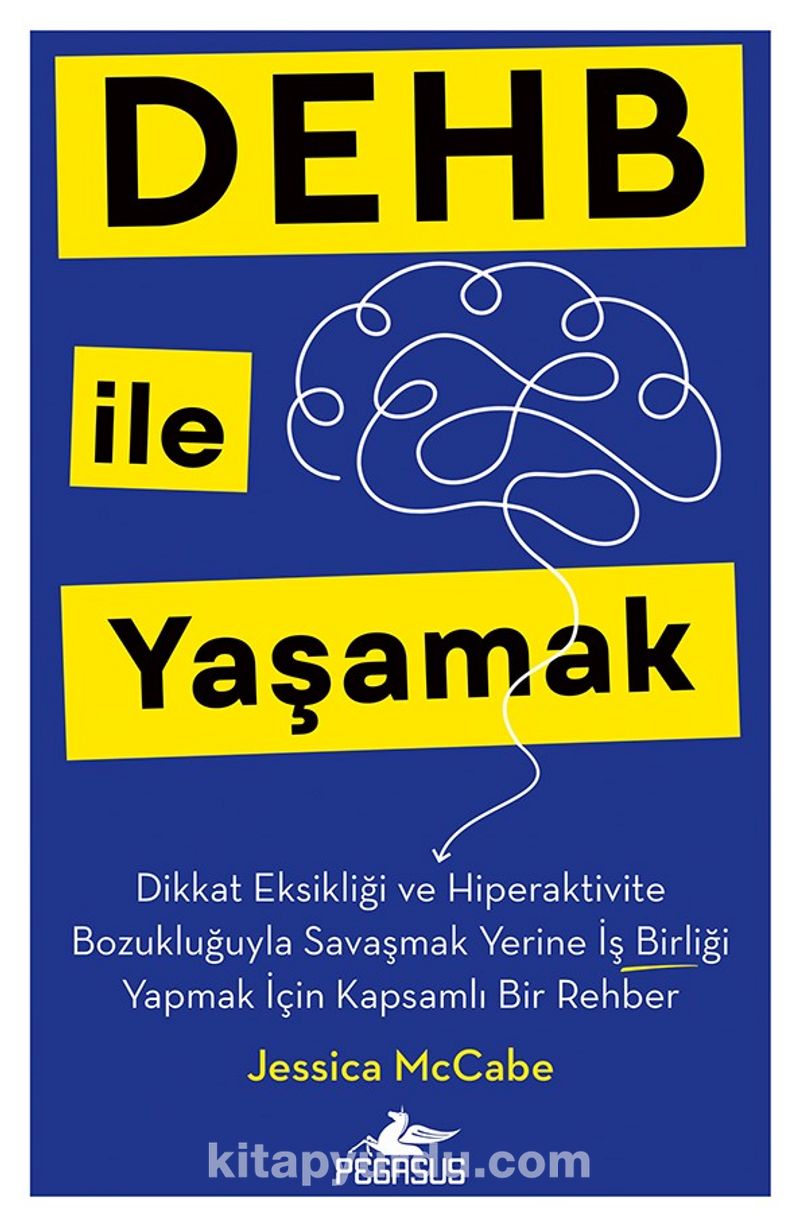 Dehb İle Yaşamak Dikkat Eksikliği ve Hiperaktivite Bozukluğuyla Savaşmak Yerine İş Birliği Yapmak İçin Kapsamlı Bir Rehber