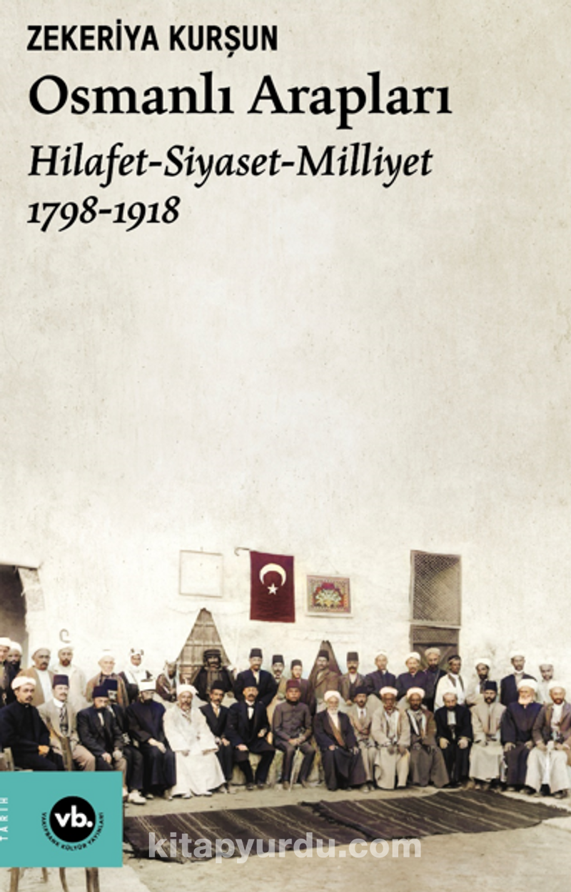 Osmanlı Arapları   / Hilafet- Siyaset Milliyet (1798-1918)