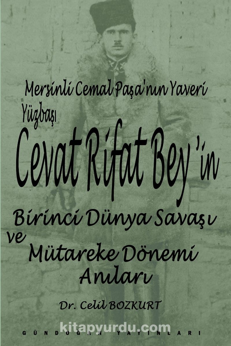 Mersinli Cemal Paşa’nın Yaveri Yüzbaşı Cevat Rifat Bey’in Birinci Dünya Savaşı ve Mütareke Dönemi Hatıraları