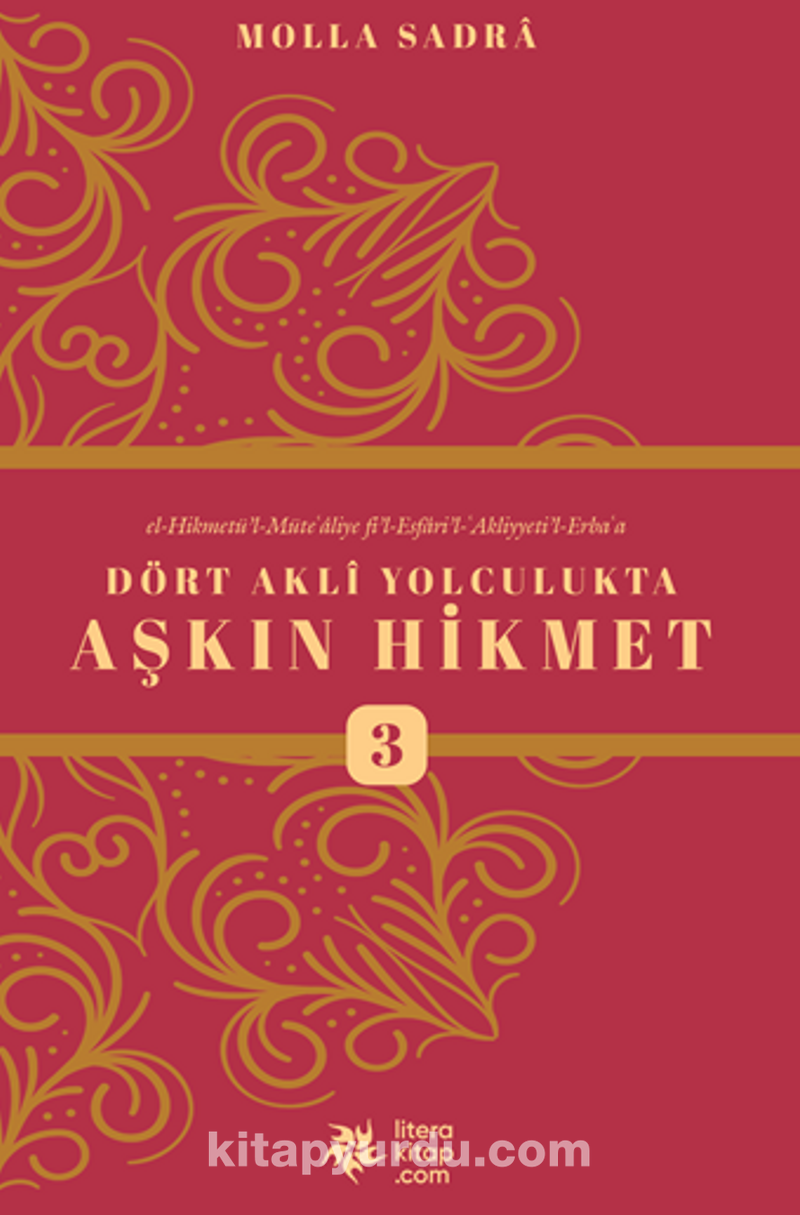 Dört Aklı Yolculukta Aşkın Hikmet 3 (Esfarü’l Erba‘a)