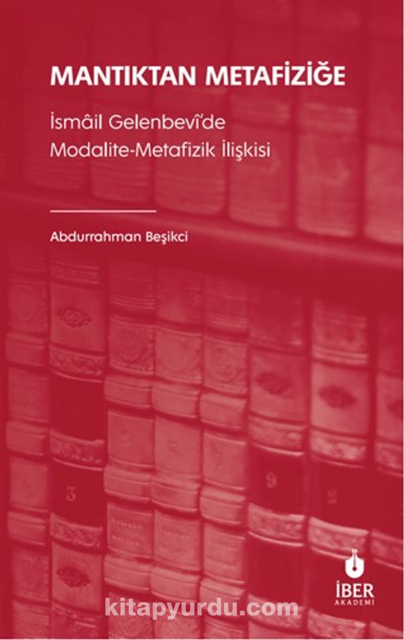 Mantıktan Metafiziğe İsmail Gelenbevî’de Modalite-Metafizik İlişkisi