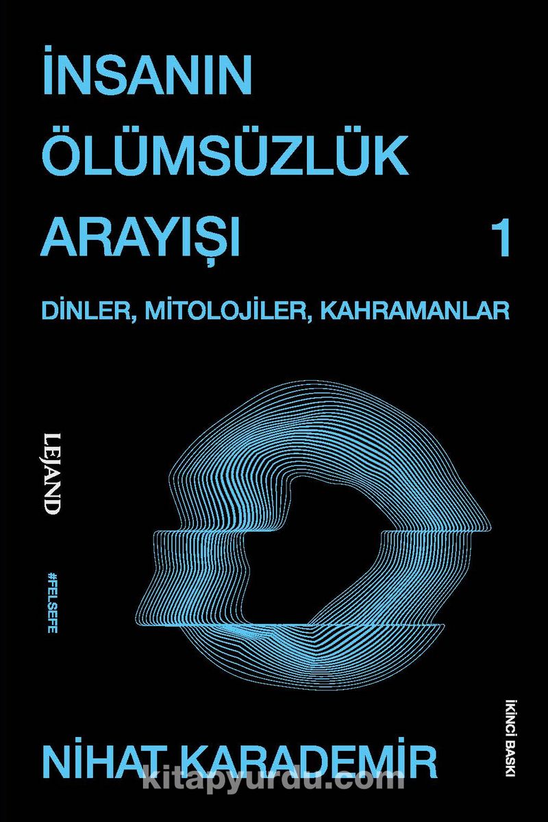 İnsanın Ölümsüzlük Arayışı -Dinler, Mitolojiler, Kahramanlar