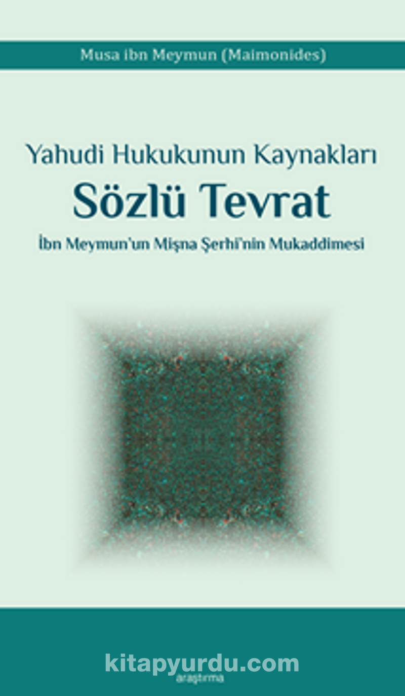 Yahudi Hukukunun Kaynakları Sözlü Tevrat İbn Meymun’un Mişna Şerhi’nin Mukaddimesi