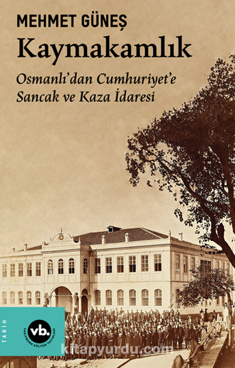 Kaymakamlık  / Osmanlı’dan Cumhuriyet’e Sancak ve Kaza İdaresi