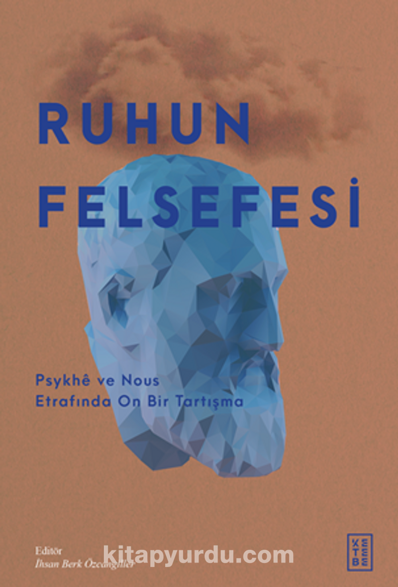 Ruhun Felsefesi / Psykhe ve Nous Etrafında On Bir Tartışma