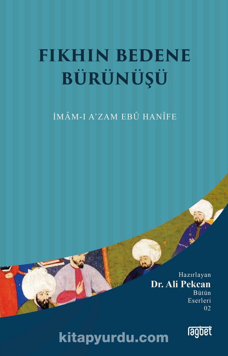 Fıkhın Bedene Bürünüşü; İmamı Azam Ebu Hanife