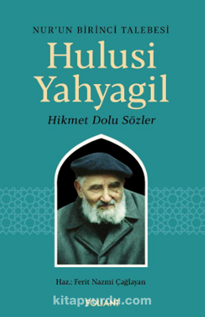 Hulusi Yahyagil / Nur’un Birinci Talebesi Hikmet  Dolu Sözler