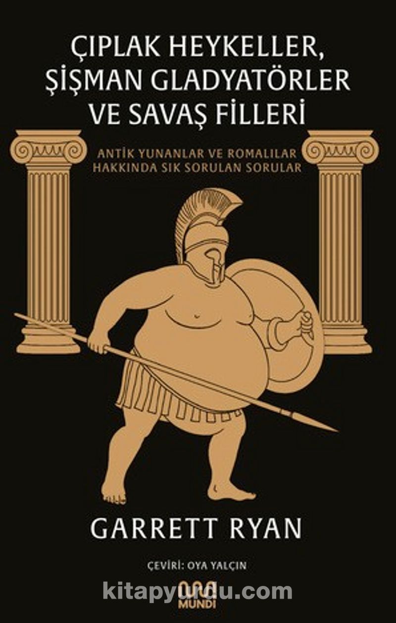 Çıplak Heykeller, Şişman Gladyatörler ve Savaş Filleri: Antik Yunanlar ve Romalılar Hakkında Sık Sorulan Sorular