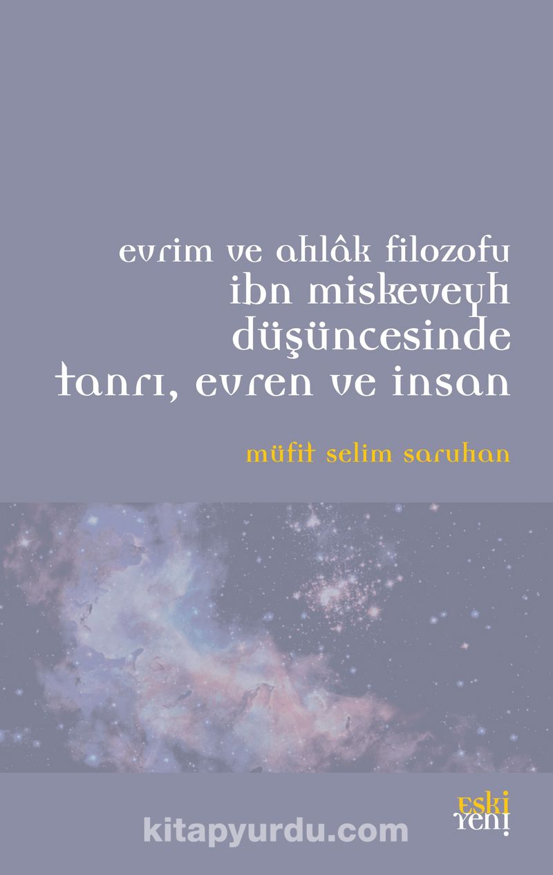 Evrim ve Ahlak Filozofu İbn Miskeveyh Düşüncesinde Tanrı, Evren ve İnsan