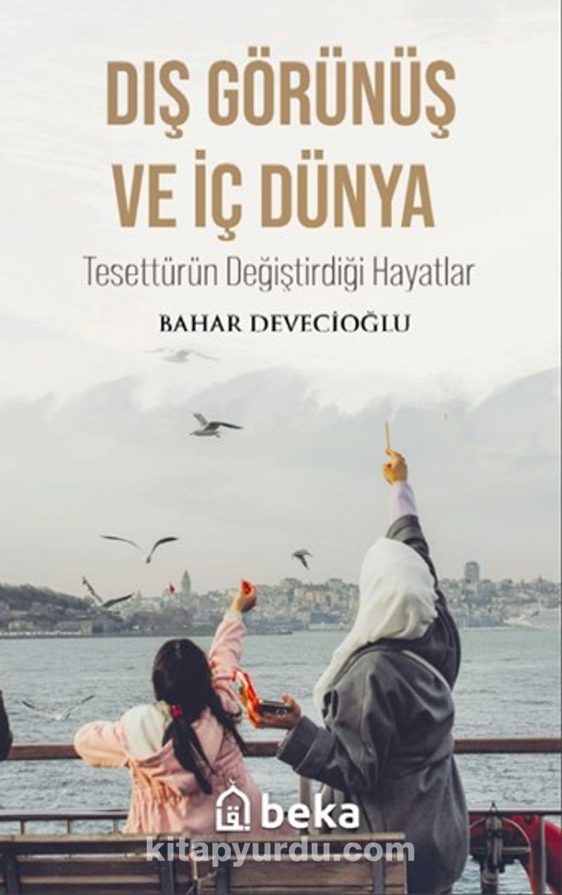 Dış Görünüş ve İç Dünya Tesettürün Değiştirdiği Hayatlar