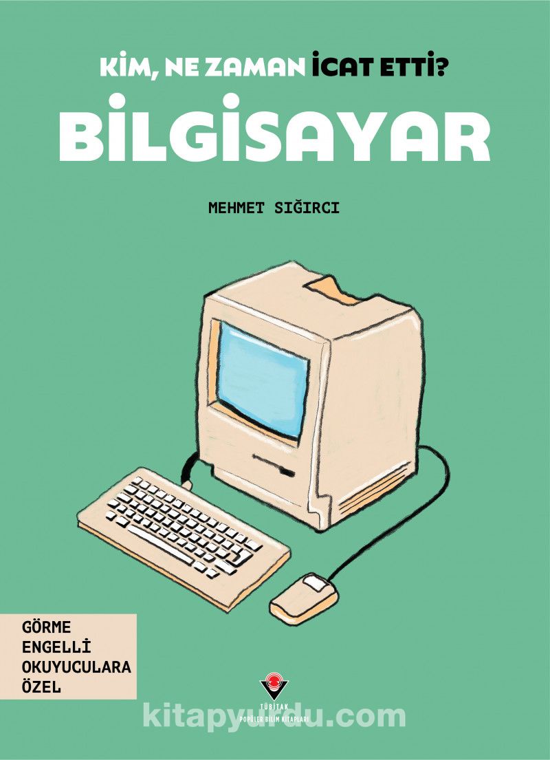 Kim, Ne Zaman İcat Etti? / Bilgisayar (Görme Engelliler İçin Braille Baskı)