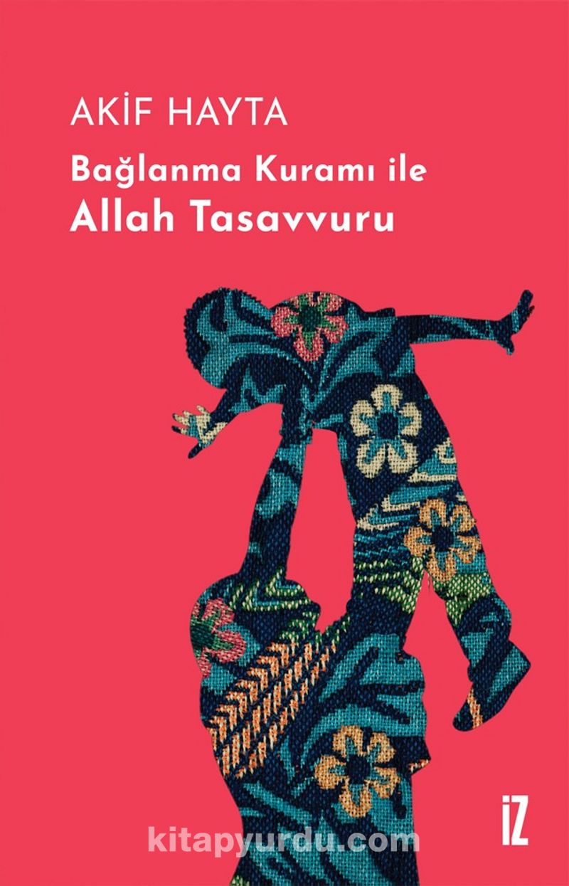 Bağlanma Kuramı ile Allah Tasavvuru (Ciltli)