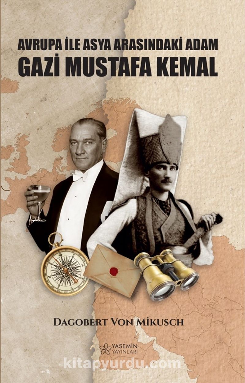 Asya İle Avrupa Arasındaki Adam Gazi Mustafa Kemal