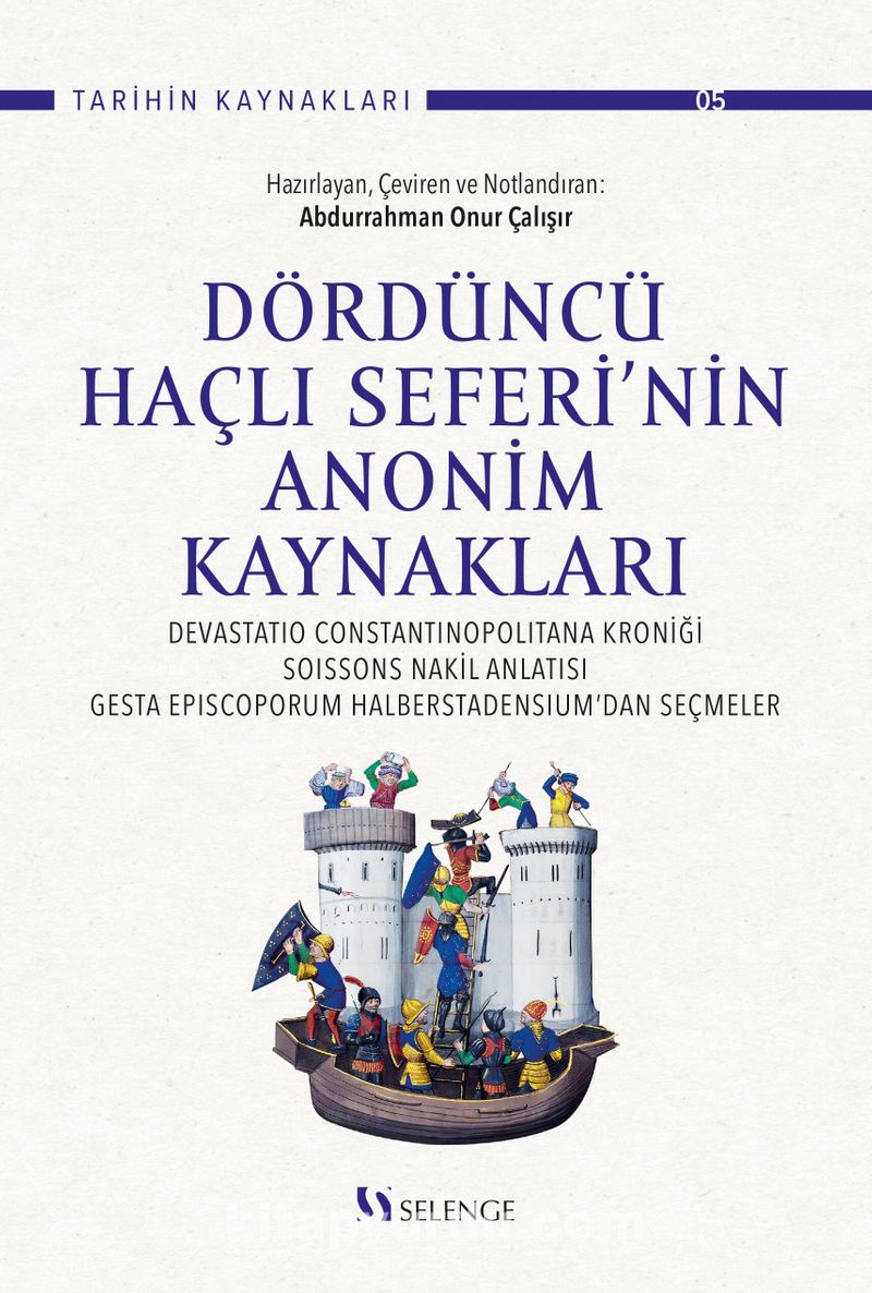Dördüncü Haçlı Seferi’nin Anonim Kaynakları :  Devastatio Constantinopolitana Kroniği, Soissons Nakil Anlatısı, Gesta Episcoporum Halberstadensium’dan Seçmeler