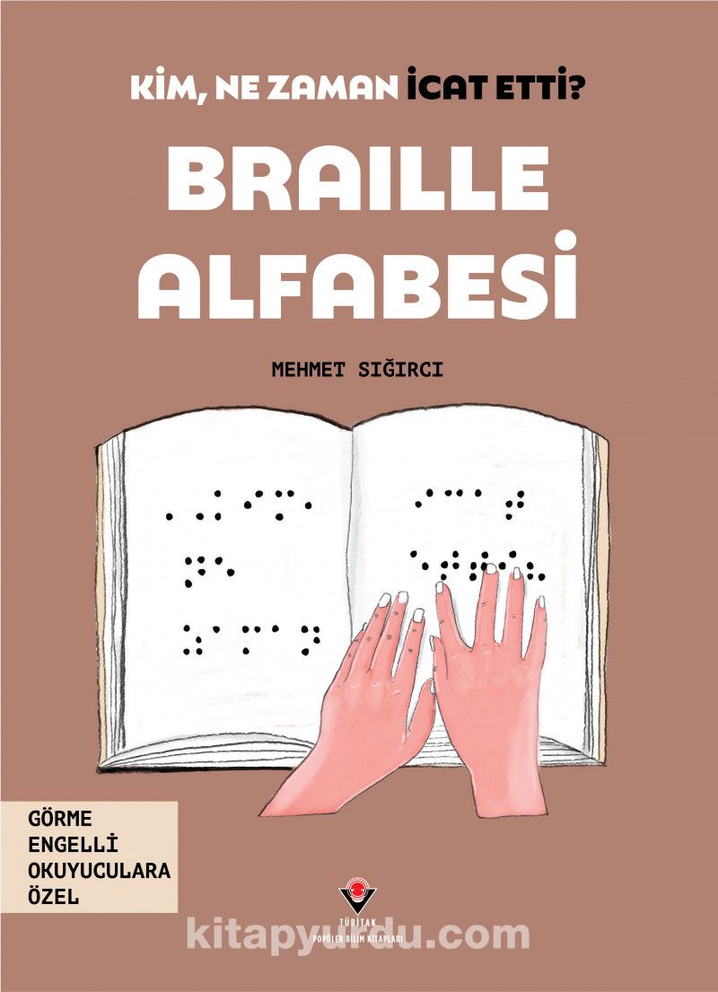 Kim, Ne Zaman İcat Etti? / Braille Alfabesi  (Görme Engelliler İçin Braille Baskı)