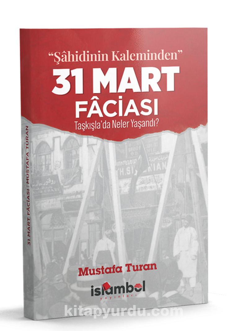 “Şahidinin Kaleminden” 31 Mart Faciası