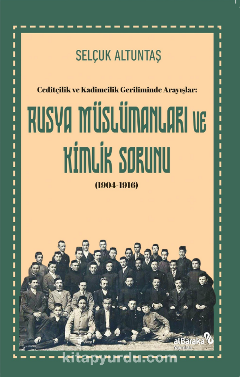 Ceditçilik ve Kadimcilik Geriliminde Arayışlar: Rusya Müslümanları ve Kimlik Sorunu (1904-1916)
