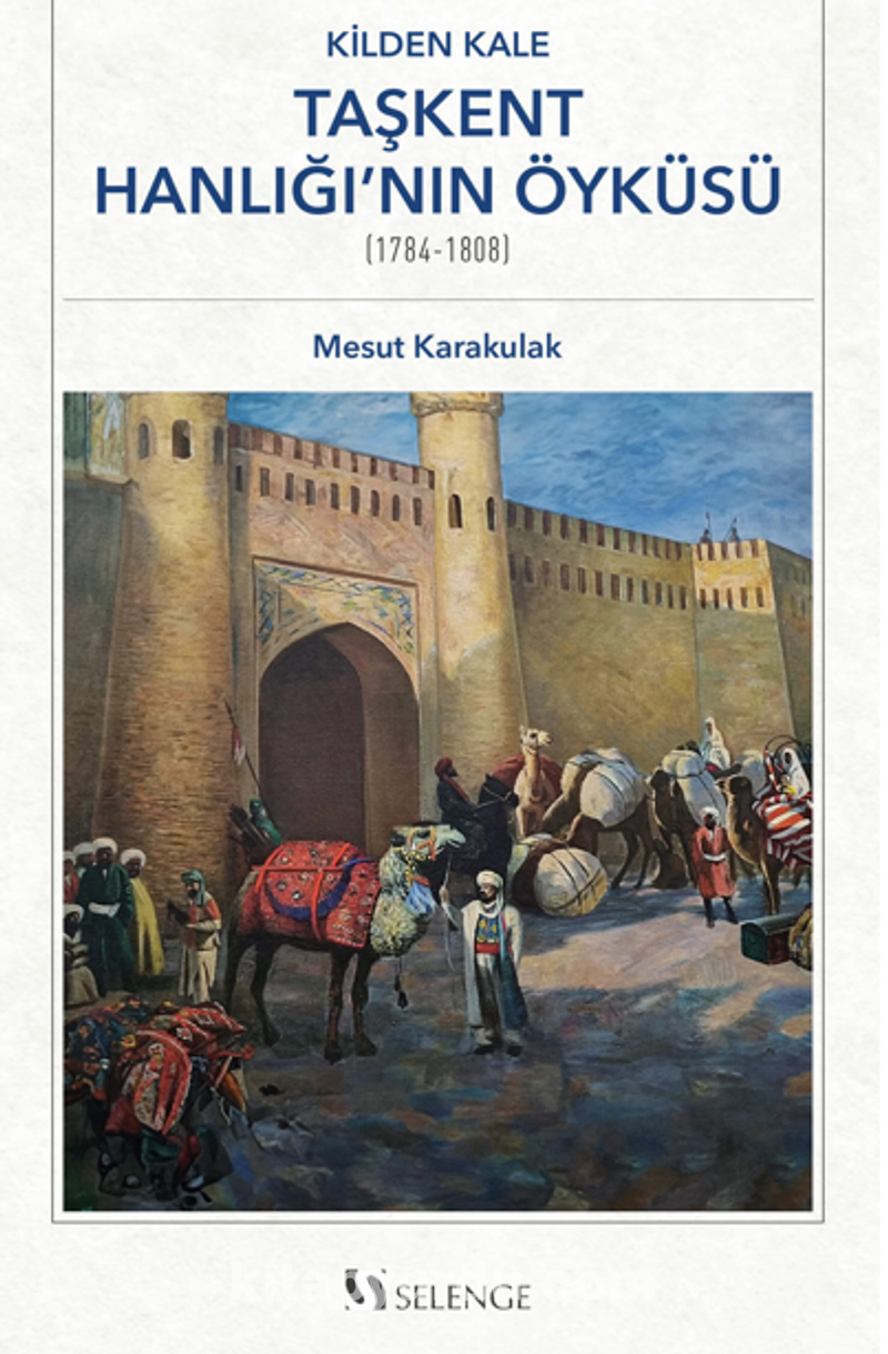 Kilden Kale: Taşkent Hanlığı’nın Öyküsü (1784-1808)