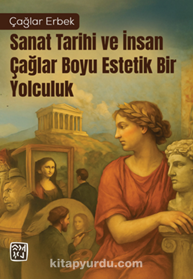 Sanat Tarihi ve İnsan - Çağlar Boyu Estetik Bir Yolculuk