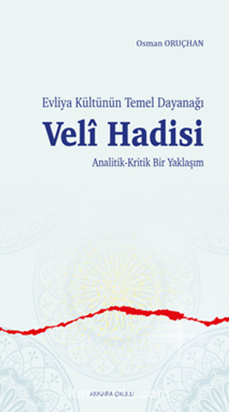 Evliya Kültünün Temel Dayanağı  Veli Hadisi Analitik-Kritik Bir Yaklaşım