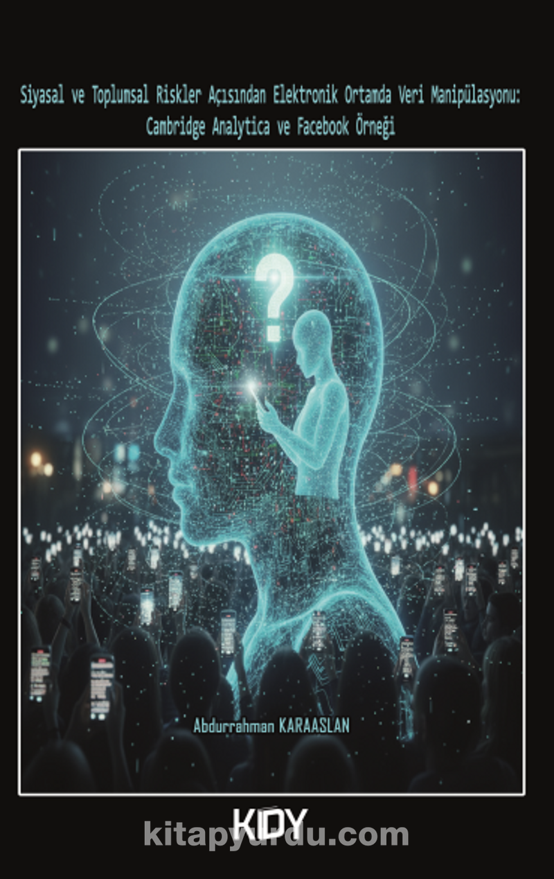 Siyasal ve Toplumsal Riskler Açısından Elektronik Ortamda Veri Manipülasyonu