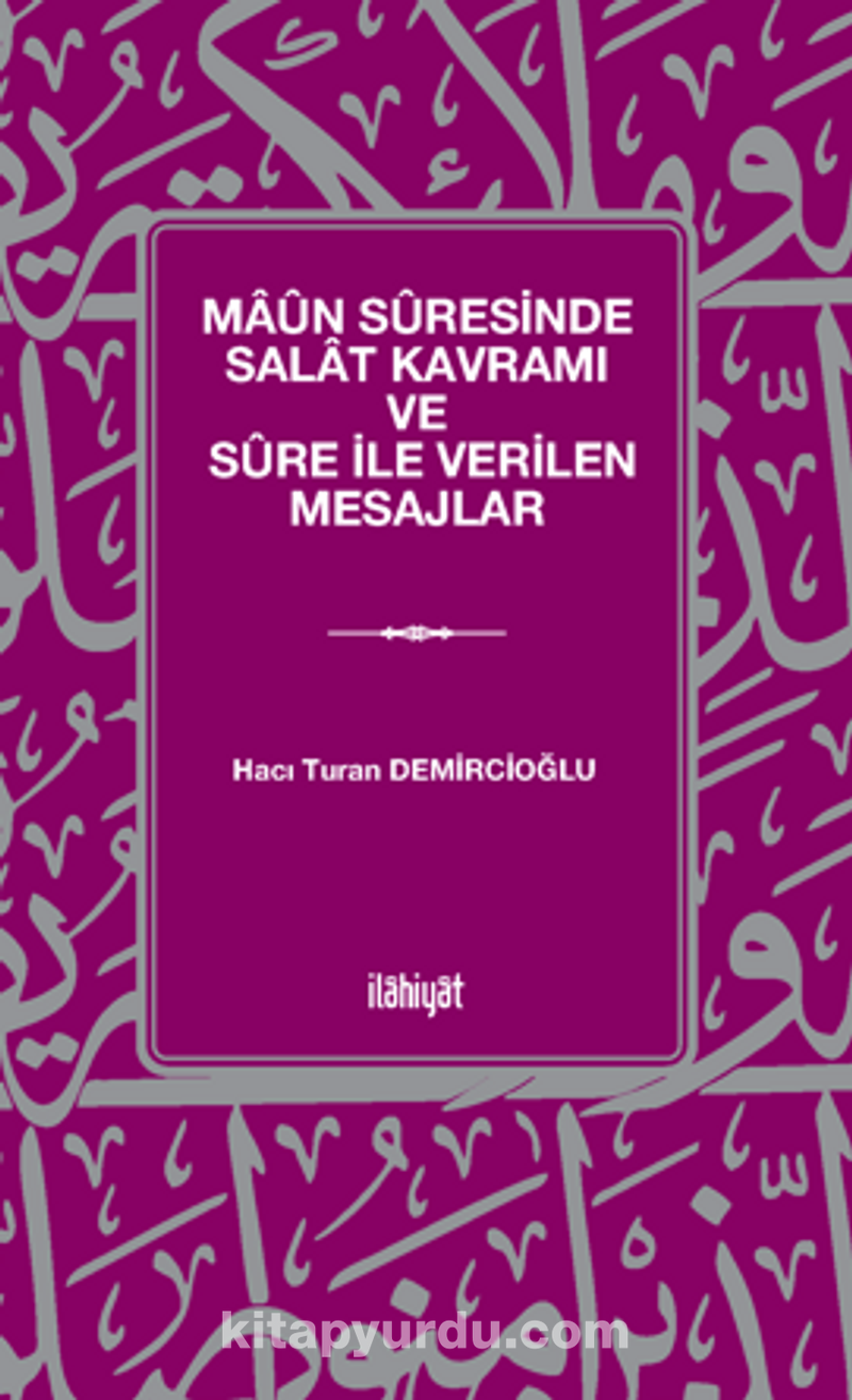 Maûn Sûresinde Salat Kavramı ve Sûre İle Verilen Mesajlar