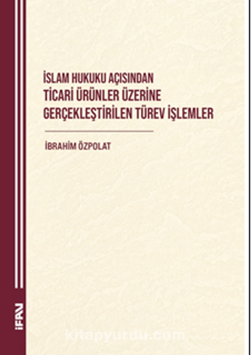 İslam Hukuku Açisindan Ticari Ürünler Üzerine Gerçeklestirilen Türev İşlemler
