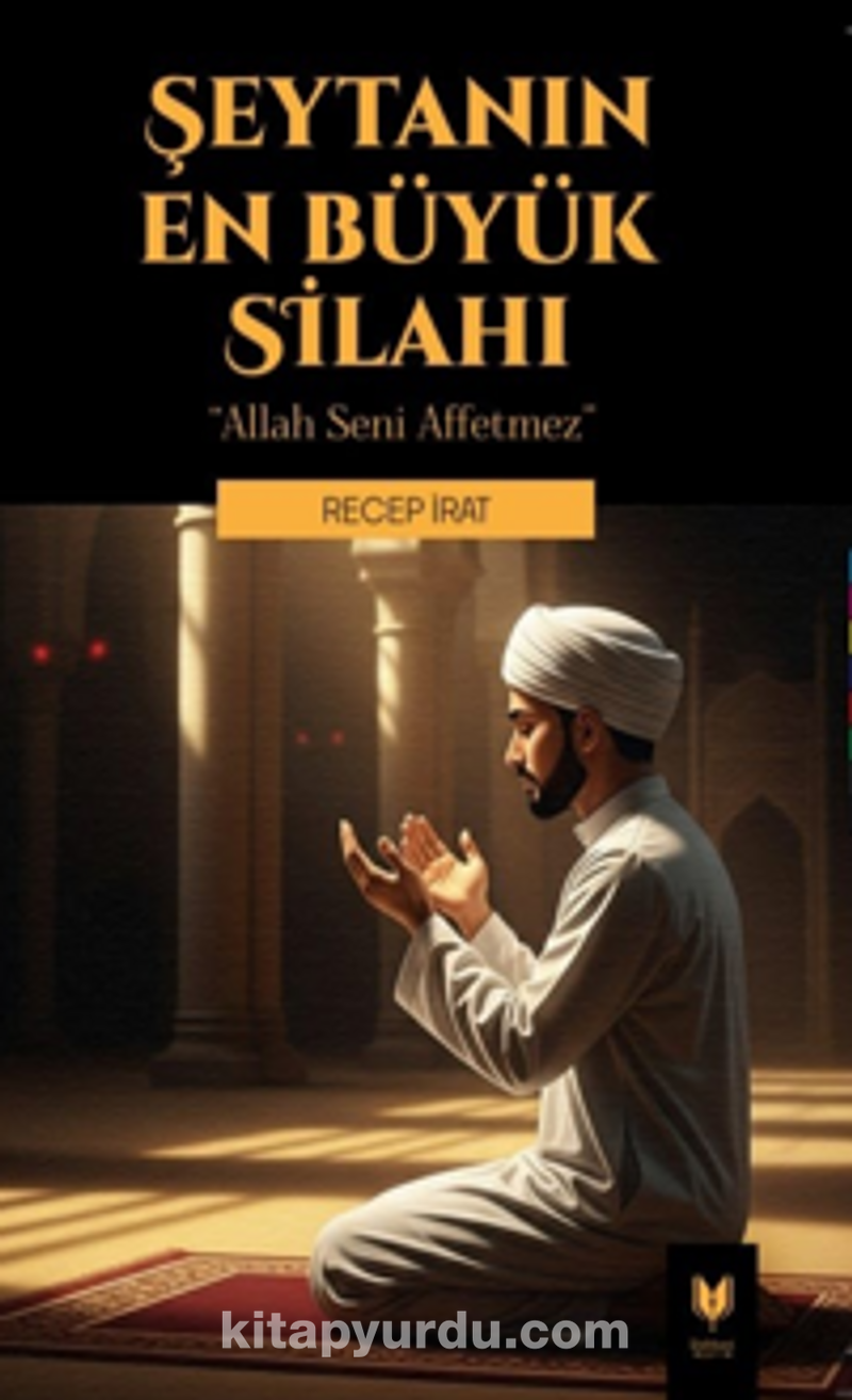 Şeytanın En Büyük Silahı “ Allah Seni Affetmez “