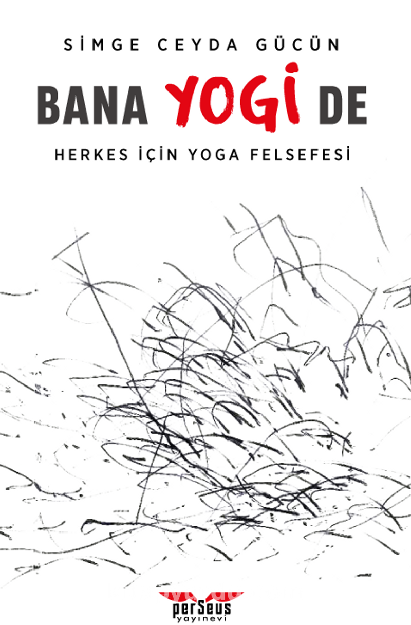 Bana Yogi De: Herkes İçin Yoga Felsefesi