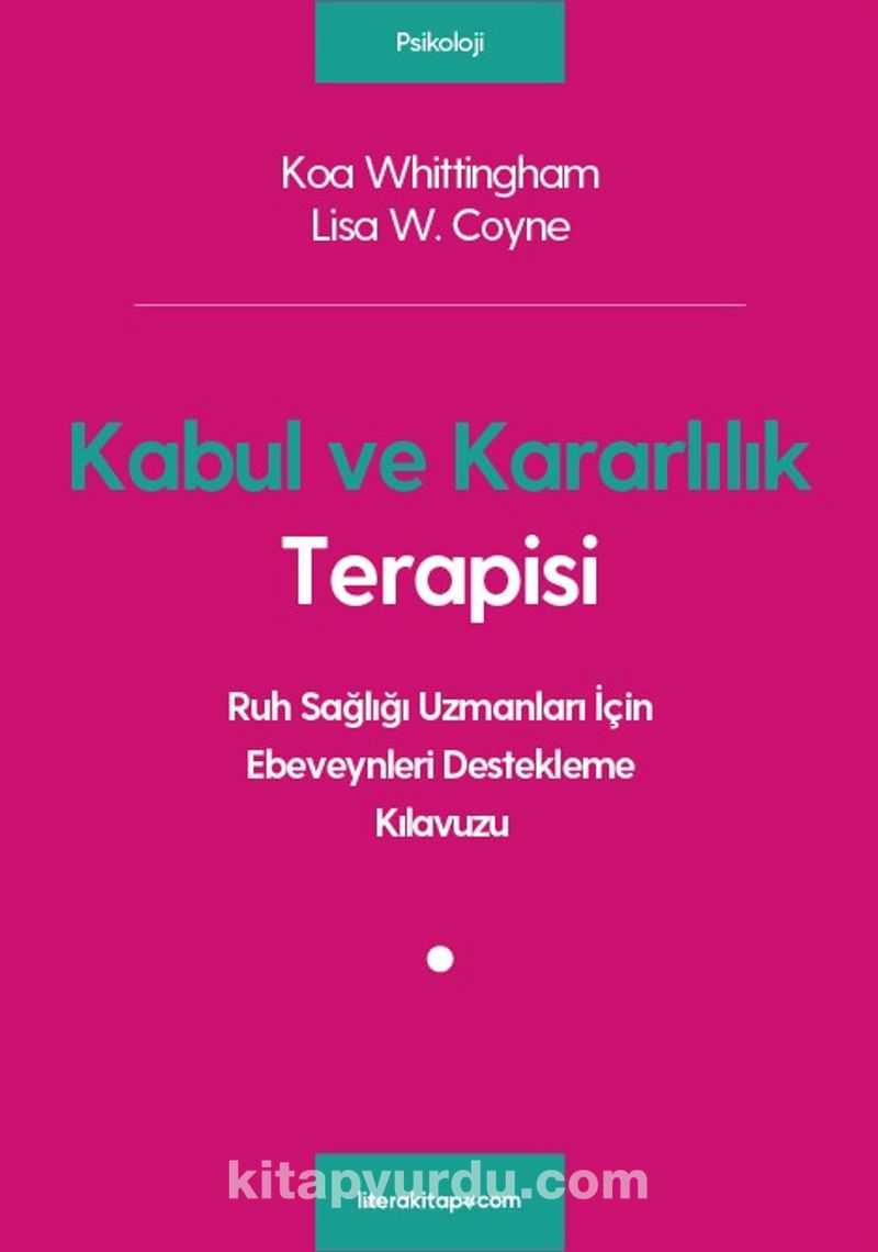 Kabul ve Kararlılık Terapisi: Ruh Sağlığı Uzmanları İçin Ebeveynleri Destekleme Kılavuzu