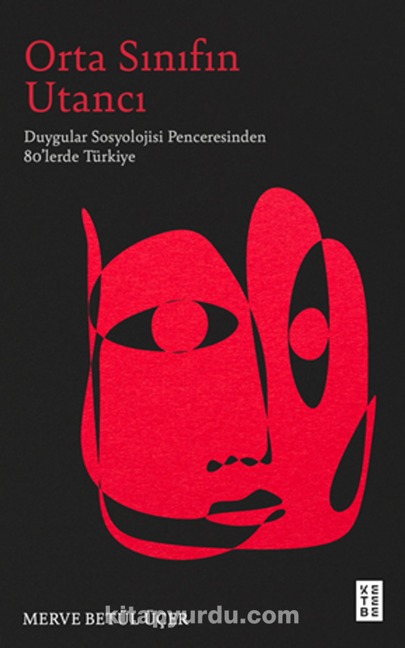 Orta Sınıfın Utancı / Duygular Sosyolojisi Penceresinden 80’lerde Türkiye