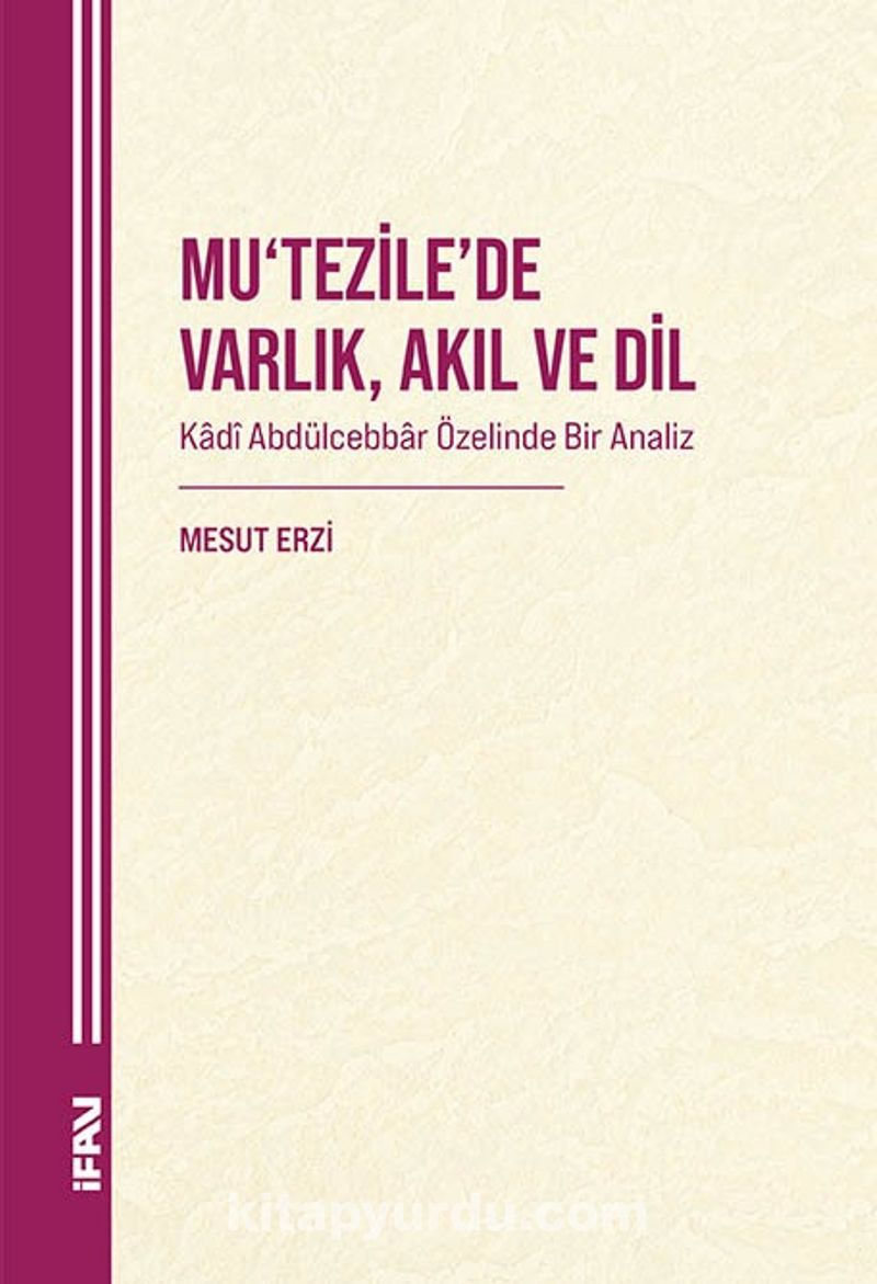 Mu‘Tezile'de Varlık, Akıl Ve Dil Kadî Abdülcebbar Özelinde Bir Analiz