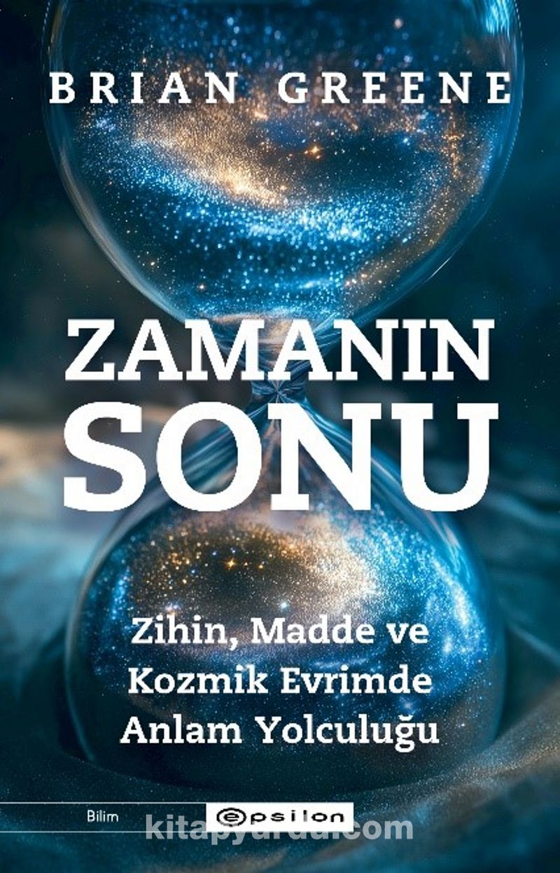 Zamanın Sonu: Zihin, Madde ve Kozmik Evrimde Anlam Yolculuğu