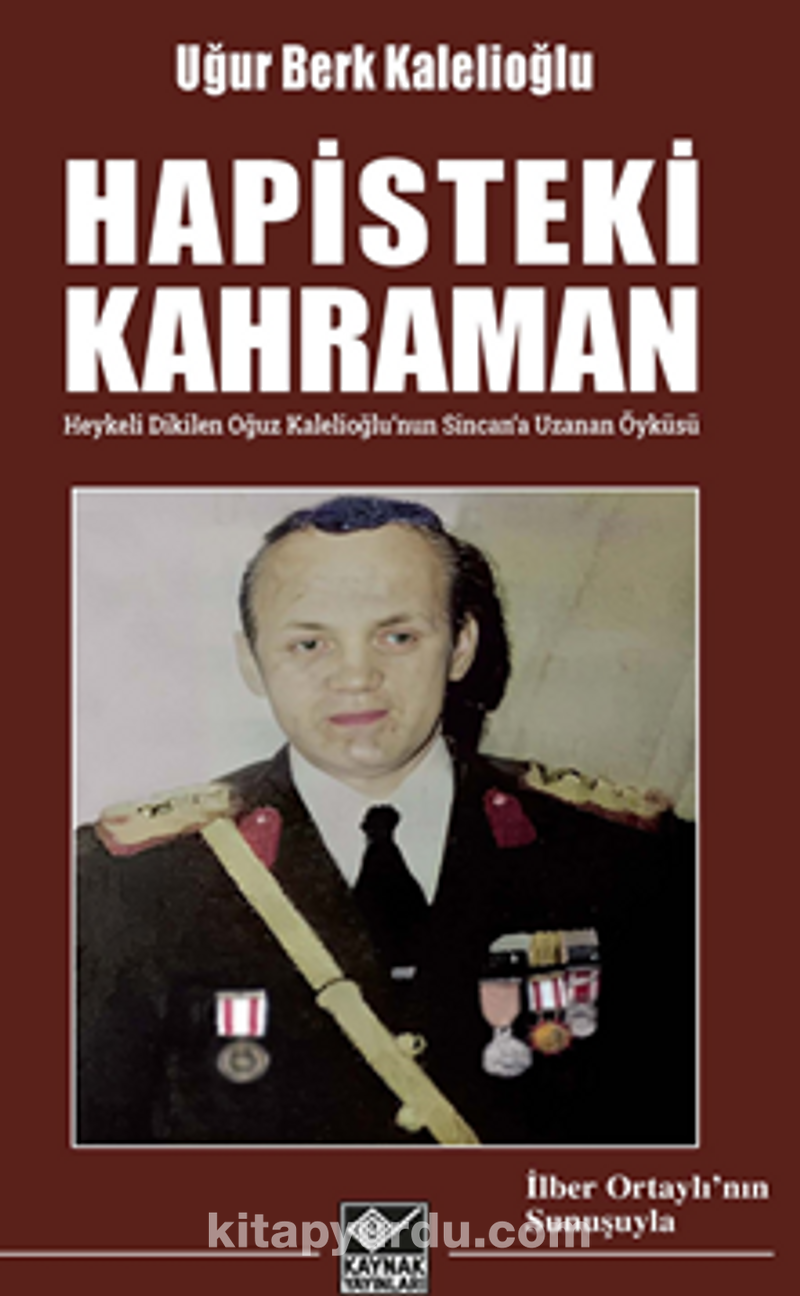 Hapisteki Kahraman  (Heykeli Dikilen Oğuz Kalelioğlu'nun  Sincan'a Uzanan Öyküsü)
