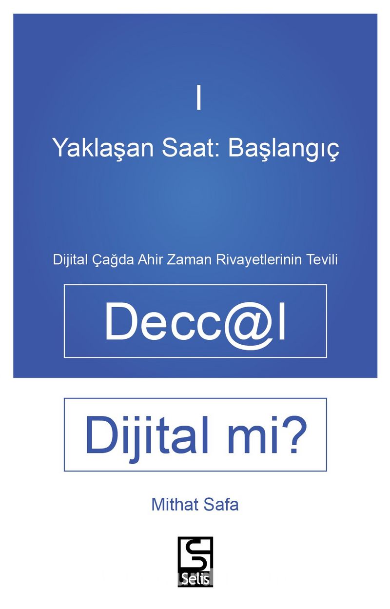Yaklaşan Saat: Başlangıç Deccal Dijital Mi? Dijital Çağda Ahirzaman Rivayetlerinin Tevili